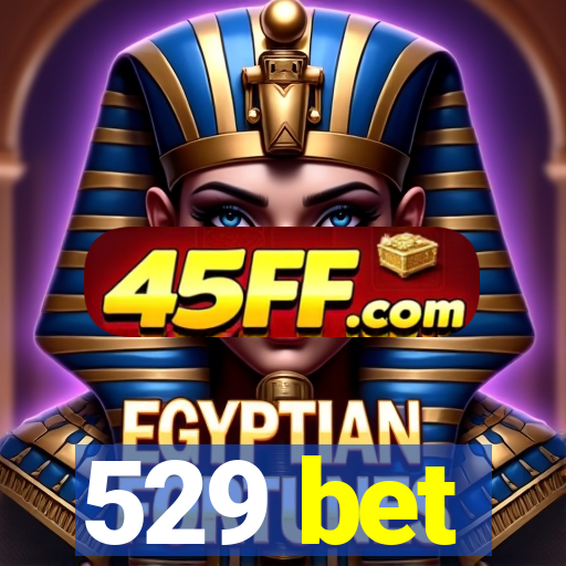 529 bet